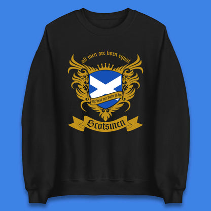 All Men Are Born Equal The Best Are Born To Be Scotsmen Scottish Flag Scotland Football St Andrews Day Unisex Sweatshirt