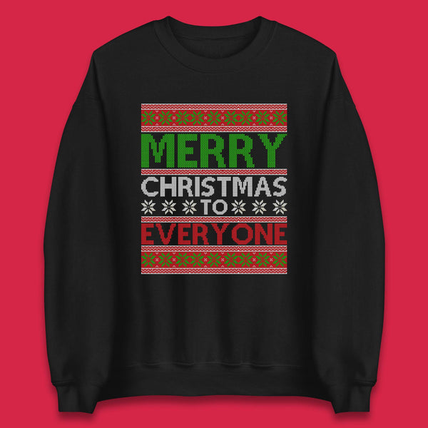 Merry Christmas To Everyone Ugly Christmas Happy Holiday Winter Festive Xmas Unisex Sweatshirt