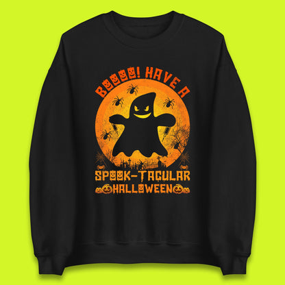 Boo Have A Spook Tacular Halloween Boo Ghost Horror Scary Spooky Season Unisex Sweatshirt