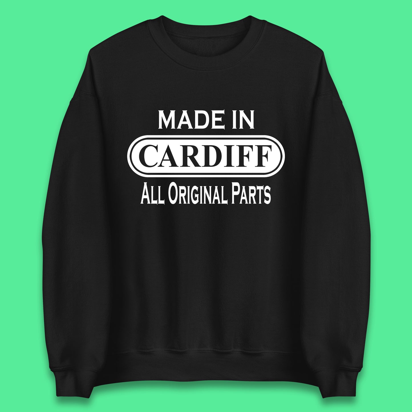 Made In Cardiff All Original Parts Vintage Retro Birthday Capital And Largest City Of Wales Gift Unisex Sweatshirt