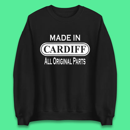 Made In Cardiff All Original Parts Vintage Retro Birthday Capital And Largest City Of Wales Gift Unisex Sweatshirt