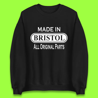 Made In Bristol All Original Parts Vintage Retro Birthday City in South West England Gift Unisex Sweatshirt