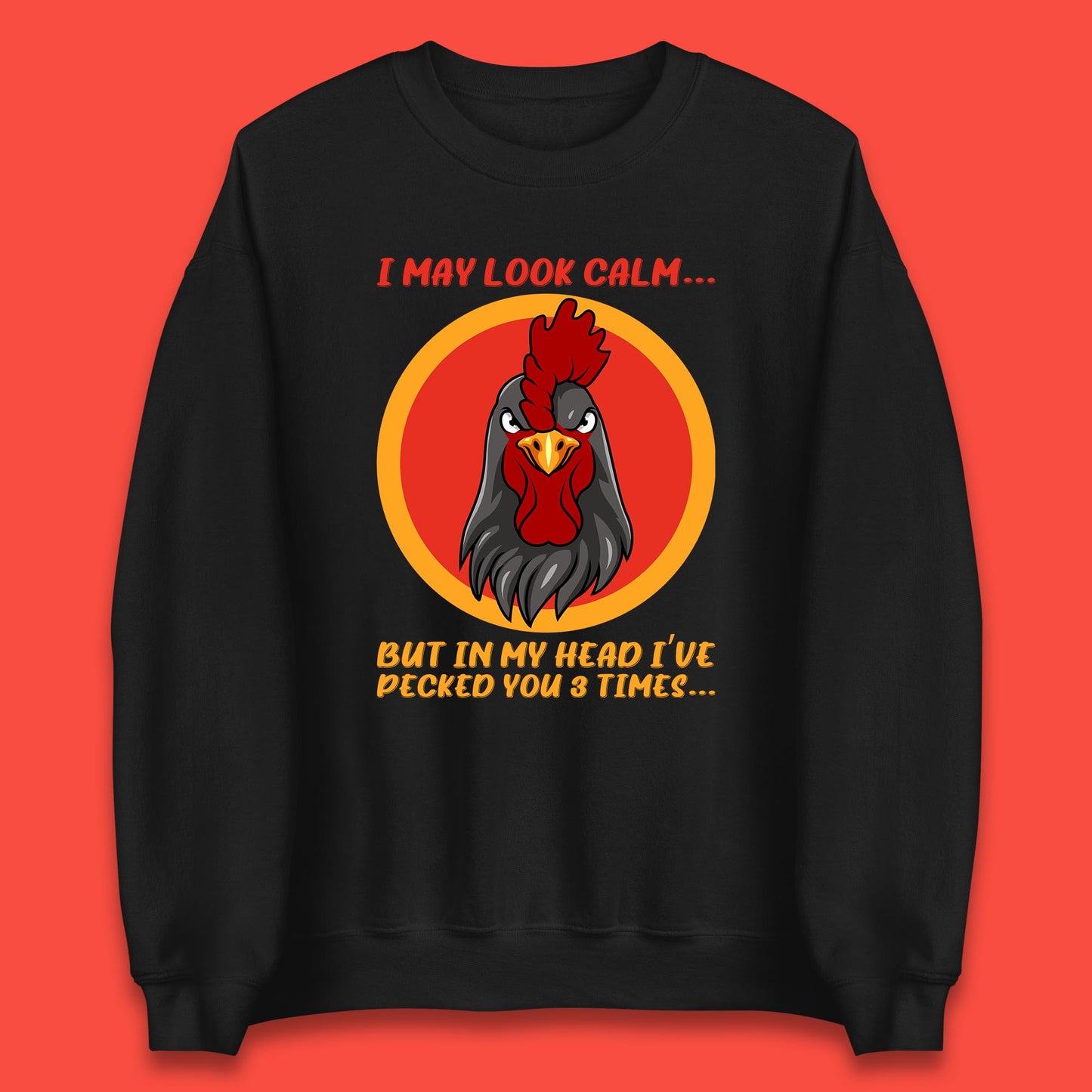 I May Look Clam But In My Head I've Pecked You 3 Times Funny Chicken Sarcastic Rooster Humor Unisex Sweatshirt