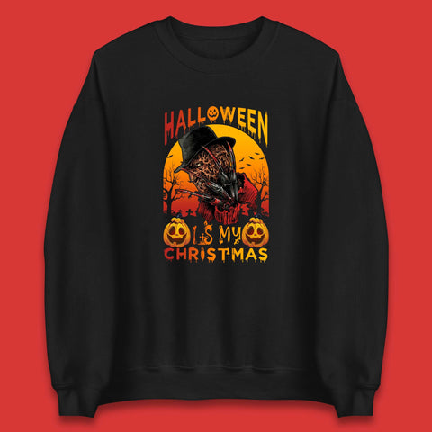 Halloween Is My Christmas Freddy Krueger Horror Movie Character Serial Killer Unisex Sweatshirt