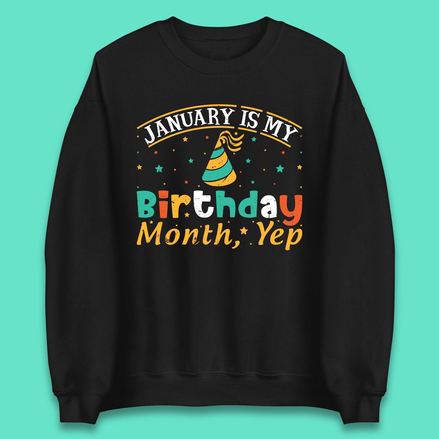January Is My Birthday Month Yep Unisex Sweatshirt