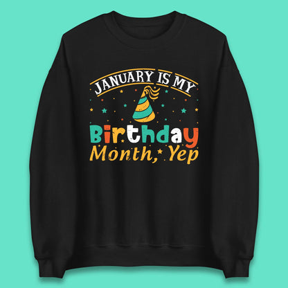 January Is My Birthday Month Yep Unisex Sweatshirt