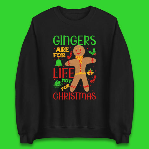 Gingers Are For Life Not For Christmas Funny Gingerbread Xmas Unisex Sweatshirt