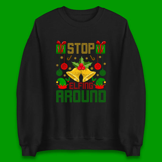christmas stop elfing around sweatshirt