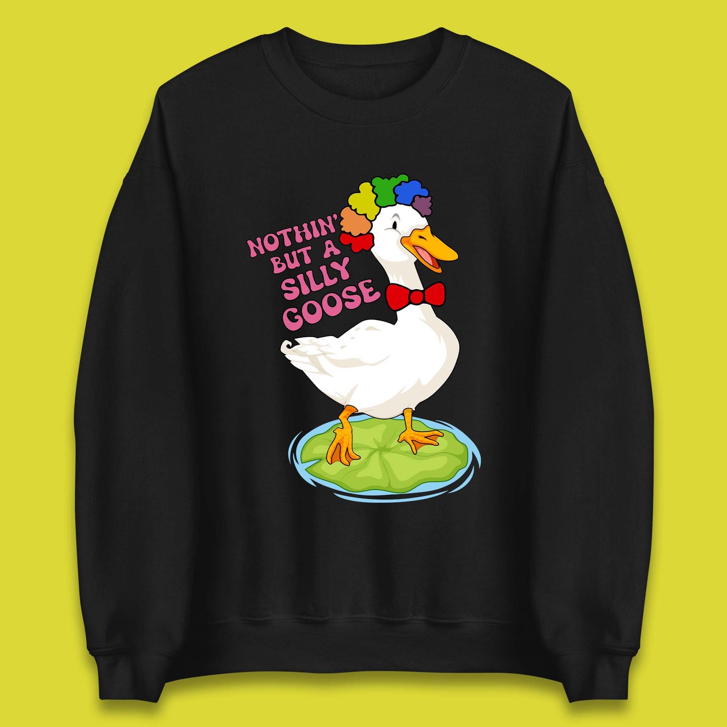 Nothin But A Silly Goose Unisex Sweatshirt
