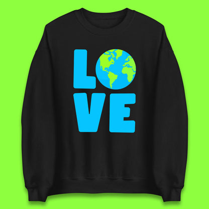 Love Earth Day Environmental Climate Change Save The Planet Unisex Sweatshirt