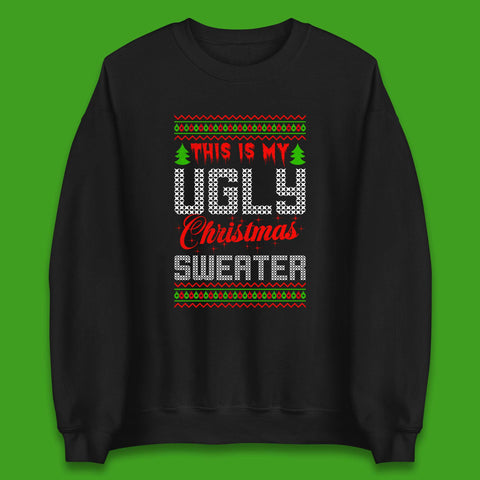 This Is My Ugly Christmas Sweater Funny Ugly Xmas Christmas Vibes Unisex Sweatshirt