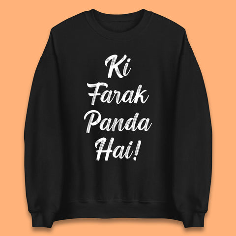 Ki Farak Panda Hai Funny Humorous Novelty Panda Parody Gift Unisex Sweatshirt