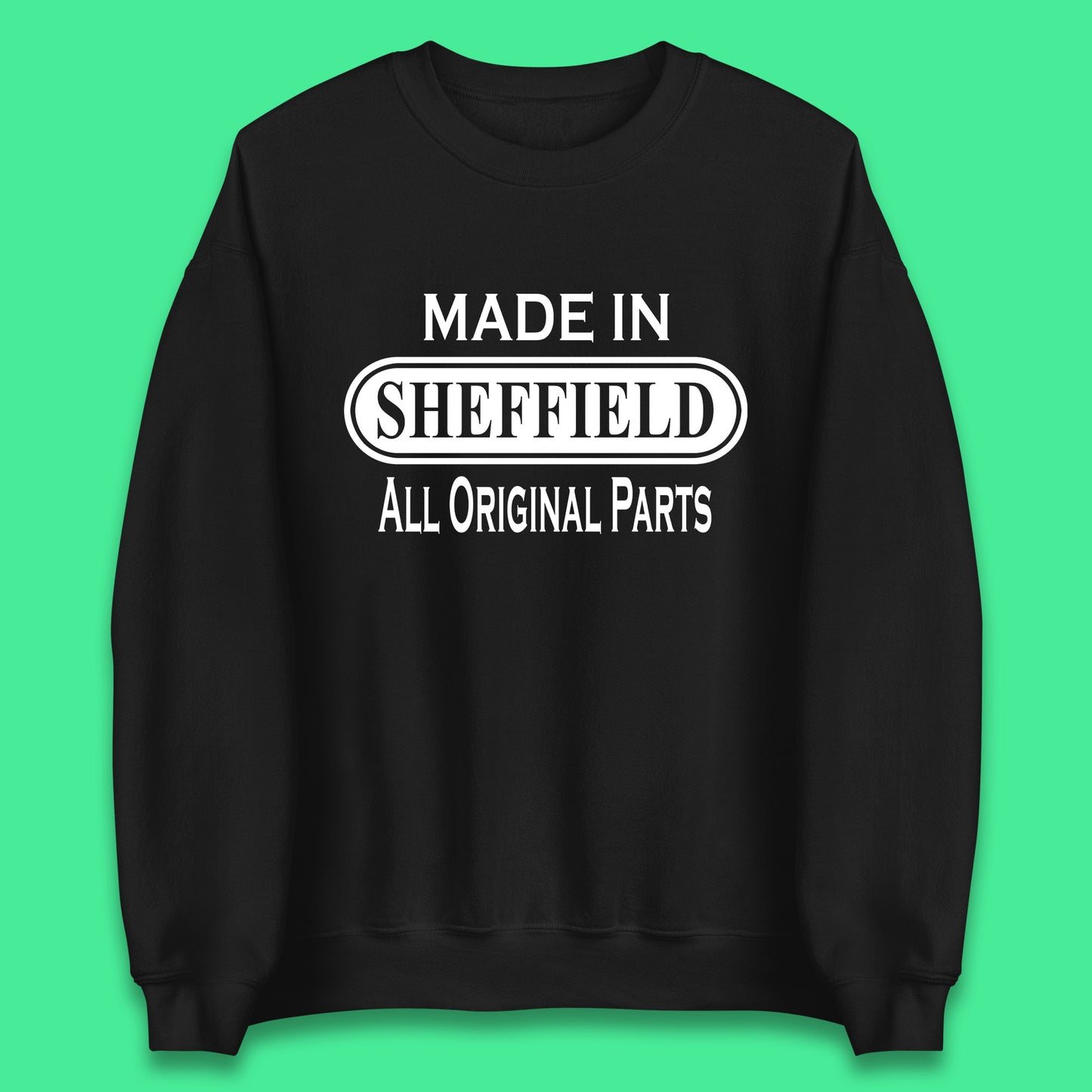 Made In Sheffield All Original Parts Vintage Retro Birthday City in South Yorkshire, England Gift Unisex Sweatshirt