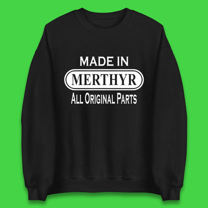 Made In Merthyr All Original Parts Vintage Retro Birthday Merthyr Tydfil Town In Wales Unisex Sweatshirt
