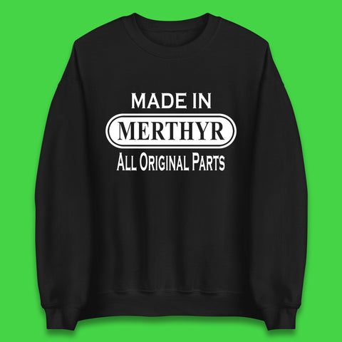 Made In Merthyr All Original Parts Vintage Retro Birthday Merthyr Tydfil Town In Wales Unisex Sweatshirt