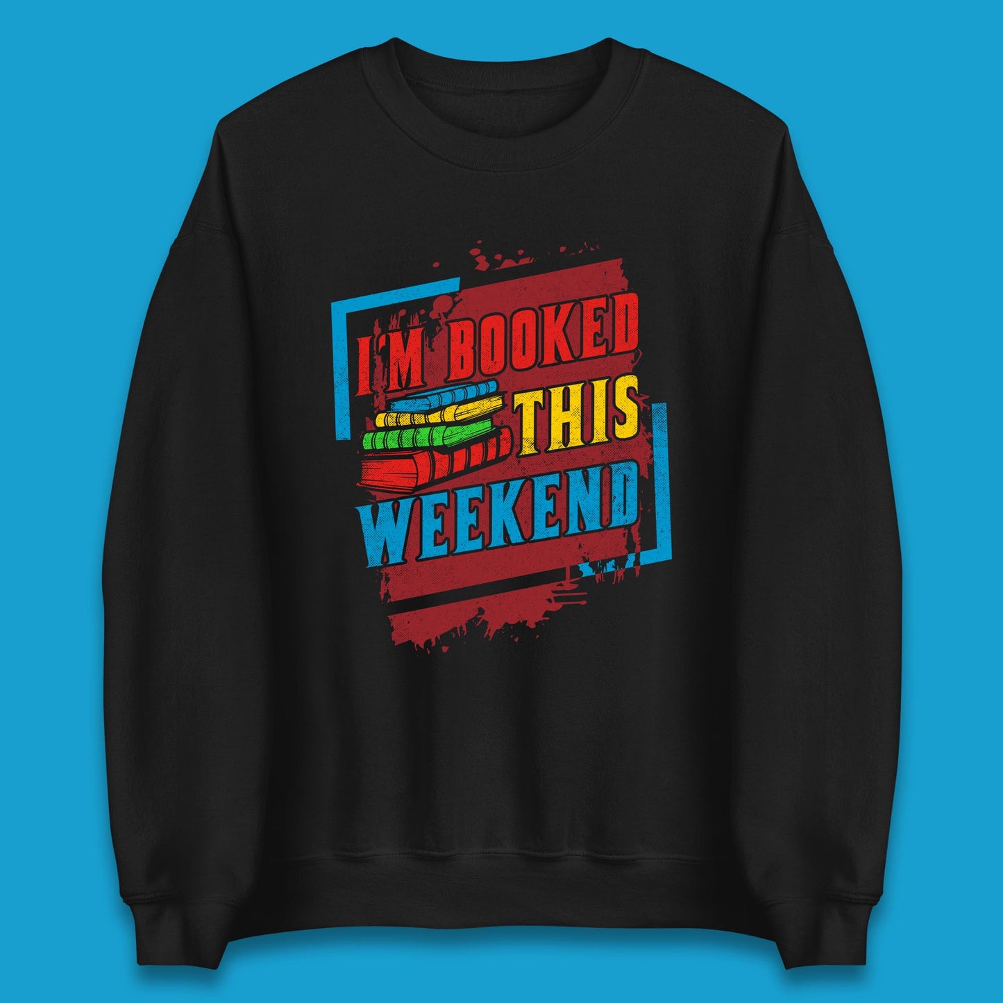I'm Booked This Weekend Retro Book Lover Book Vibes Reading Librarian Unisex Sweatshirt