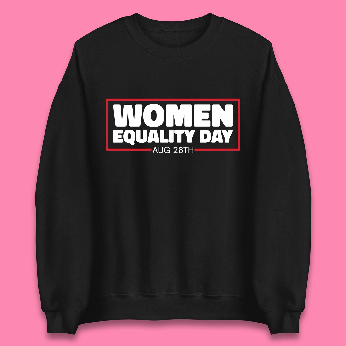 Women Equality Day Aug 26th Women Rights Empowerment Girls Power Female Support Unisex Sweatshirt