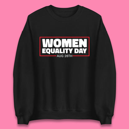 Women Equality Day Aug 26th Women Rights Empowerment Girls Power Female Support Unisex Sweatshirt
