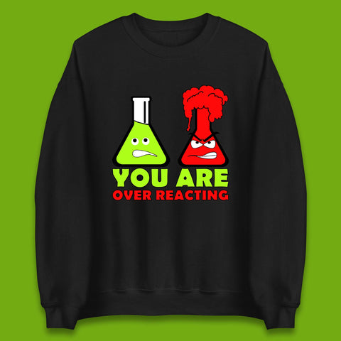 You Are Over Reacting Creepy Face Flask Funny Meme Chemistry Lovers Unisex Sweatshirt