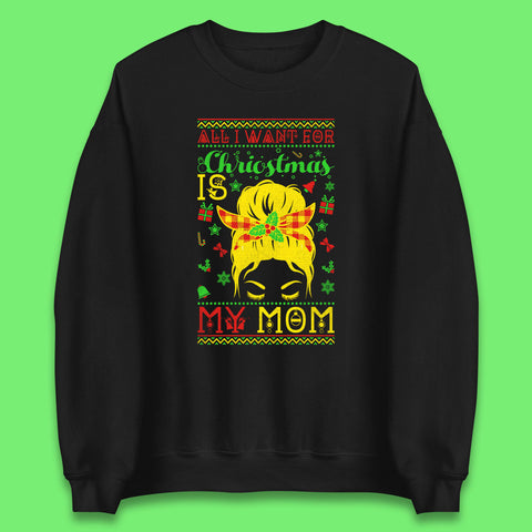 All I Want For Christmas Is My Mom Funny Xmas Holiday Festive Unisex Sweatshirt