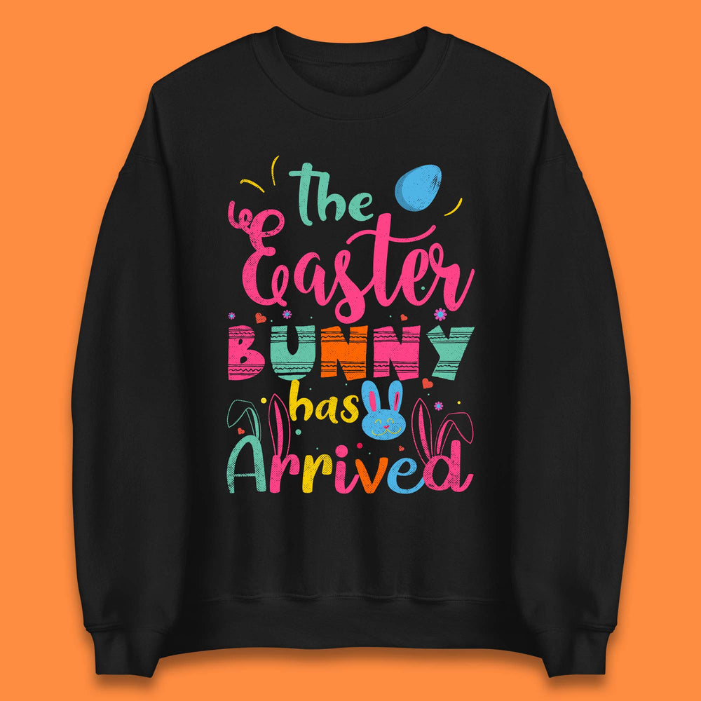 The Easter Bunny Has Arrived Unisex Sweatshirt