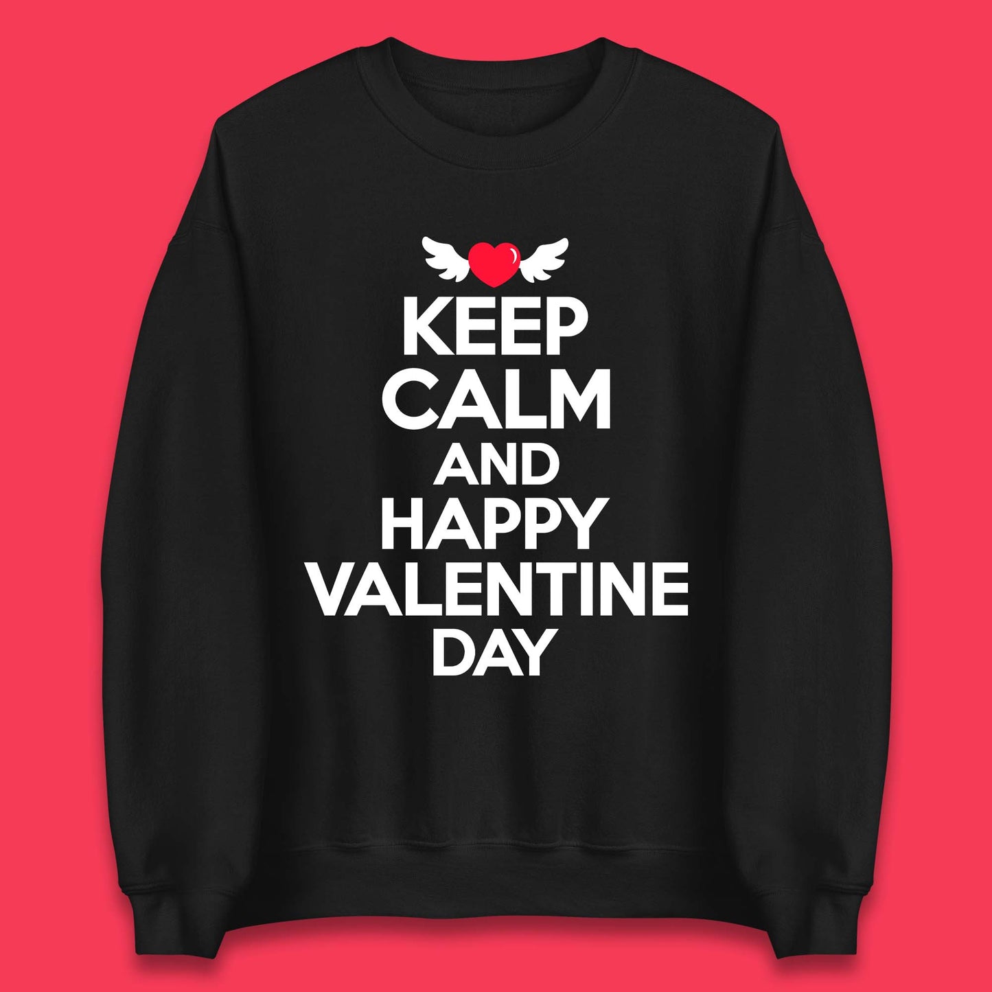 Keep Calm And Happy Valentine Day Unisex Sweatshirt