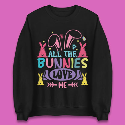 All The Bunnies Love Me Unisex Sweatshirt