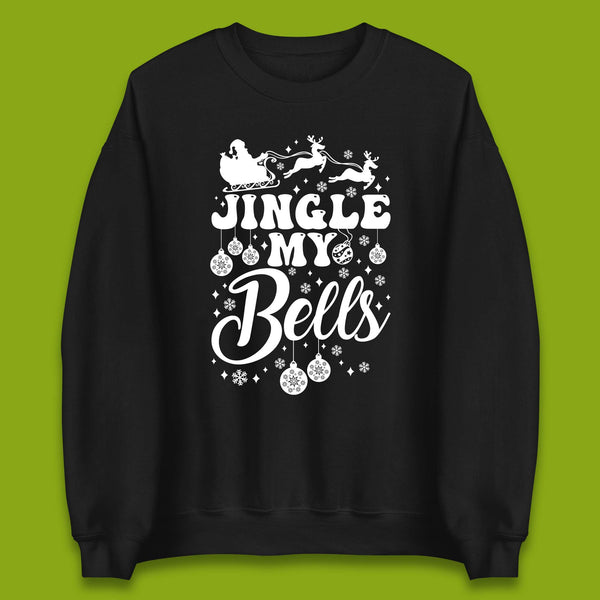 Jingle My Bells Christmas Unisex Sweatshirt