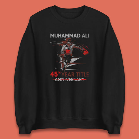 Muhammad Ali 45th Year Title Anniversary World Boxing Champion American Heavyweight Boxer Unisex Sweatshirt