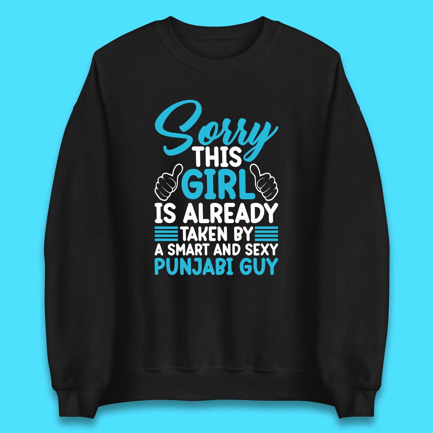 Sorry This Girl Is Already Taken By A Smart And Sexy Punjabi Guy Unisex Sweatshirt