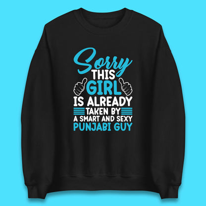 Sorry This Girl Is Already Taken By A Smart And Sexy Punjabi Guy Unisex Sweatshirt