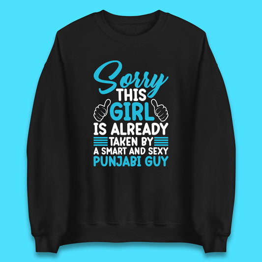 Sorry This Girl Is Already Taken By A Smart And Sexy Punjabi Guy Unisex Sweatshirt
