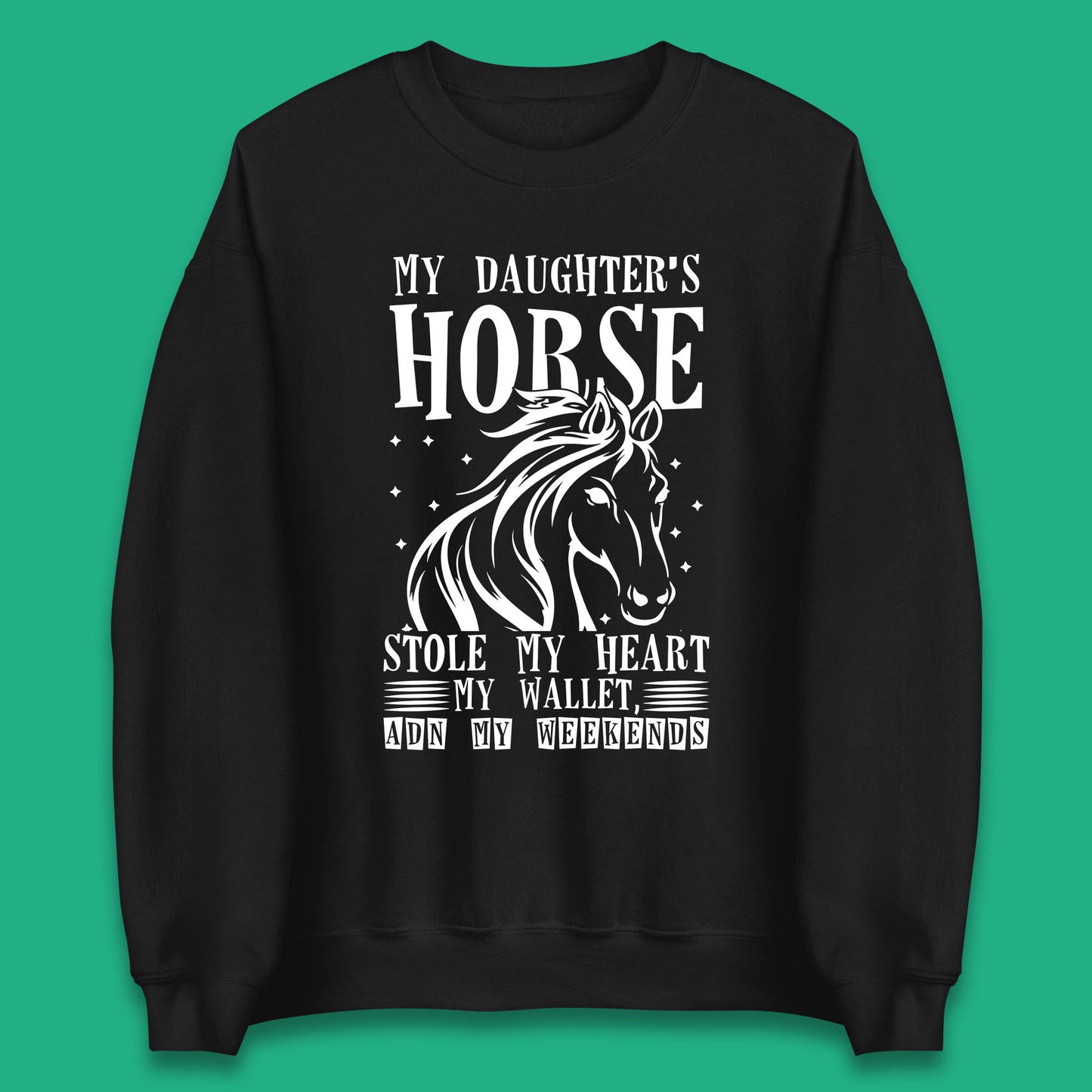 My Daughter’s Horse Stole My Heart My Wallet And My Weekends Funny Cowgirl Horse Lover Unisex Sweatshirt