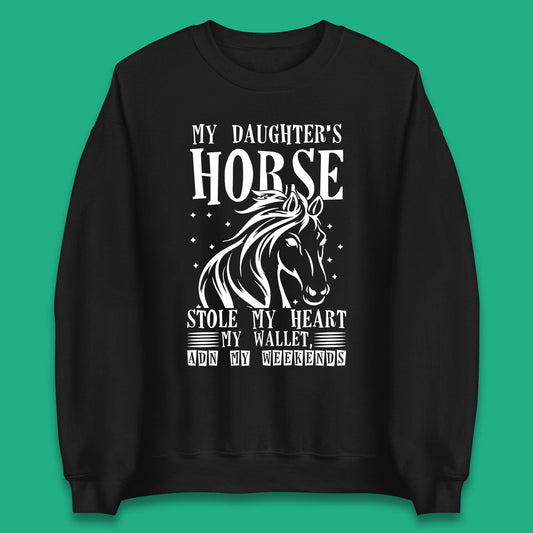 My Daughter’s Horse Stole My Heart My Wallet And My Weekends Funny Cowgirl Horse Lover Unisex Sweatshirt