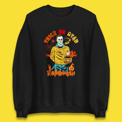Trick Or Stab Halloween Michael Myers Stab Trek Trick Or Treat Unisex Sweatshirt