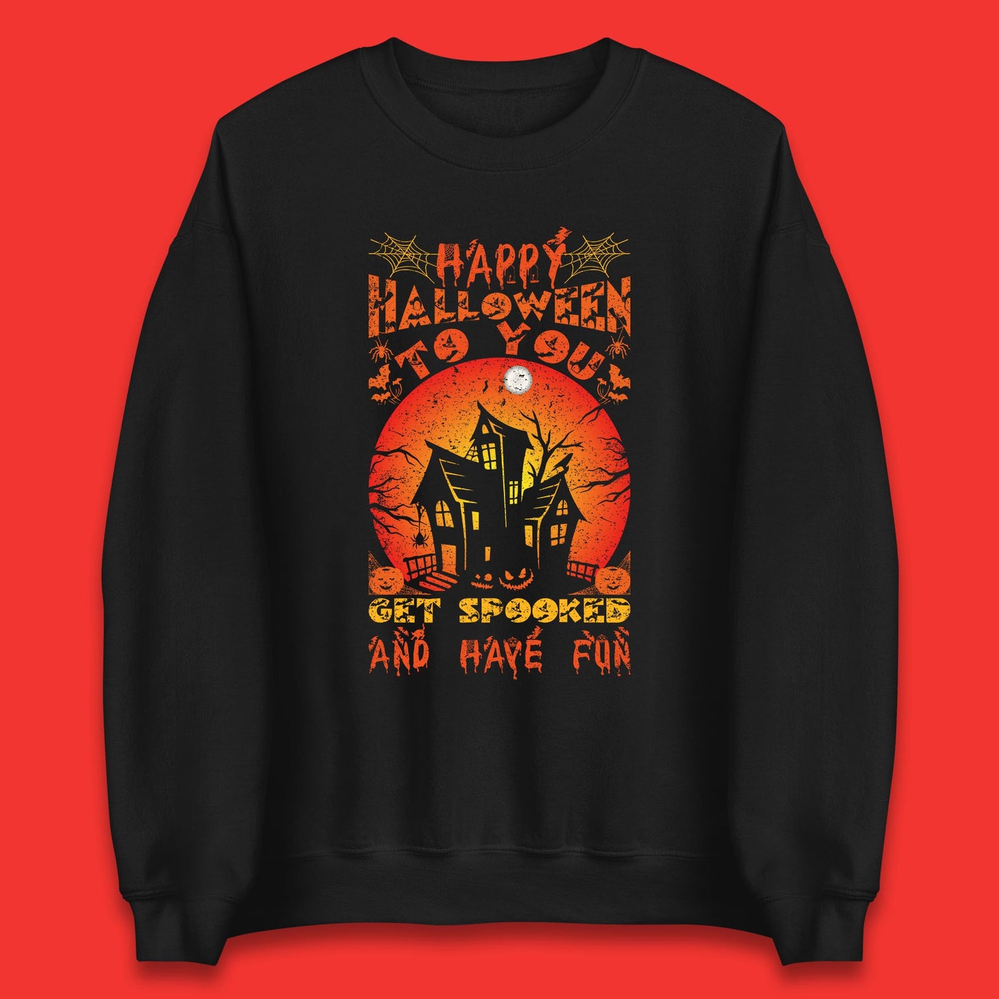 Happy Halloween To You Get Spooked And Have Fun Halloween Horror Hunted House Unisex Sweatshirt