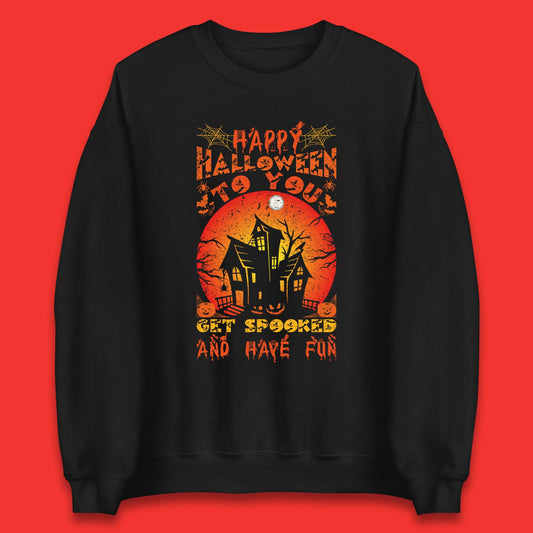 Happy Halloween To You Get Spooked And Have Fun Halloween Horror Hunted House Unisex Sweatshirt