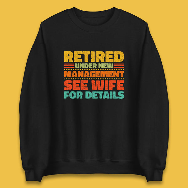 Retired Under New Management See Wife For Details Vintage Retirement Life Unisex Sweatshirt