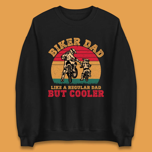 Biker Dad Like A Regular Dad But Cooler Unisex Sweatshirt