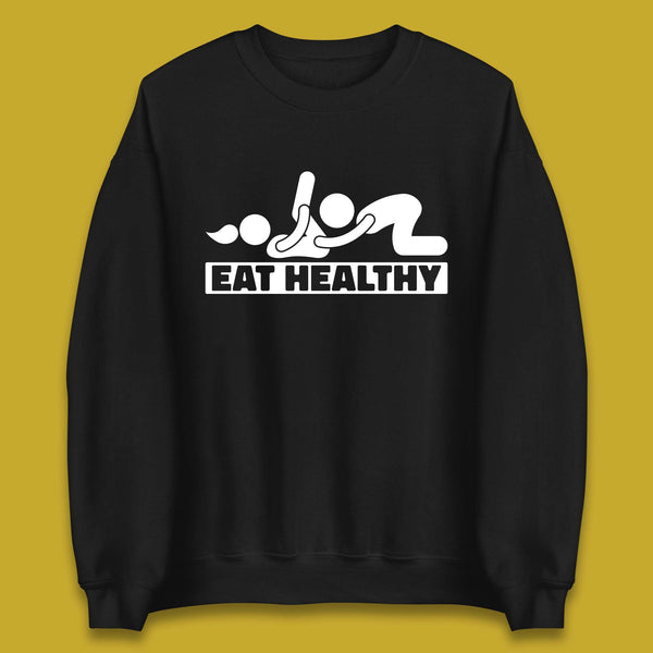 Eat Healthy Funny Vulgar Adult Humor Valentines Day Unisex Sweatshirt