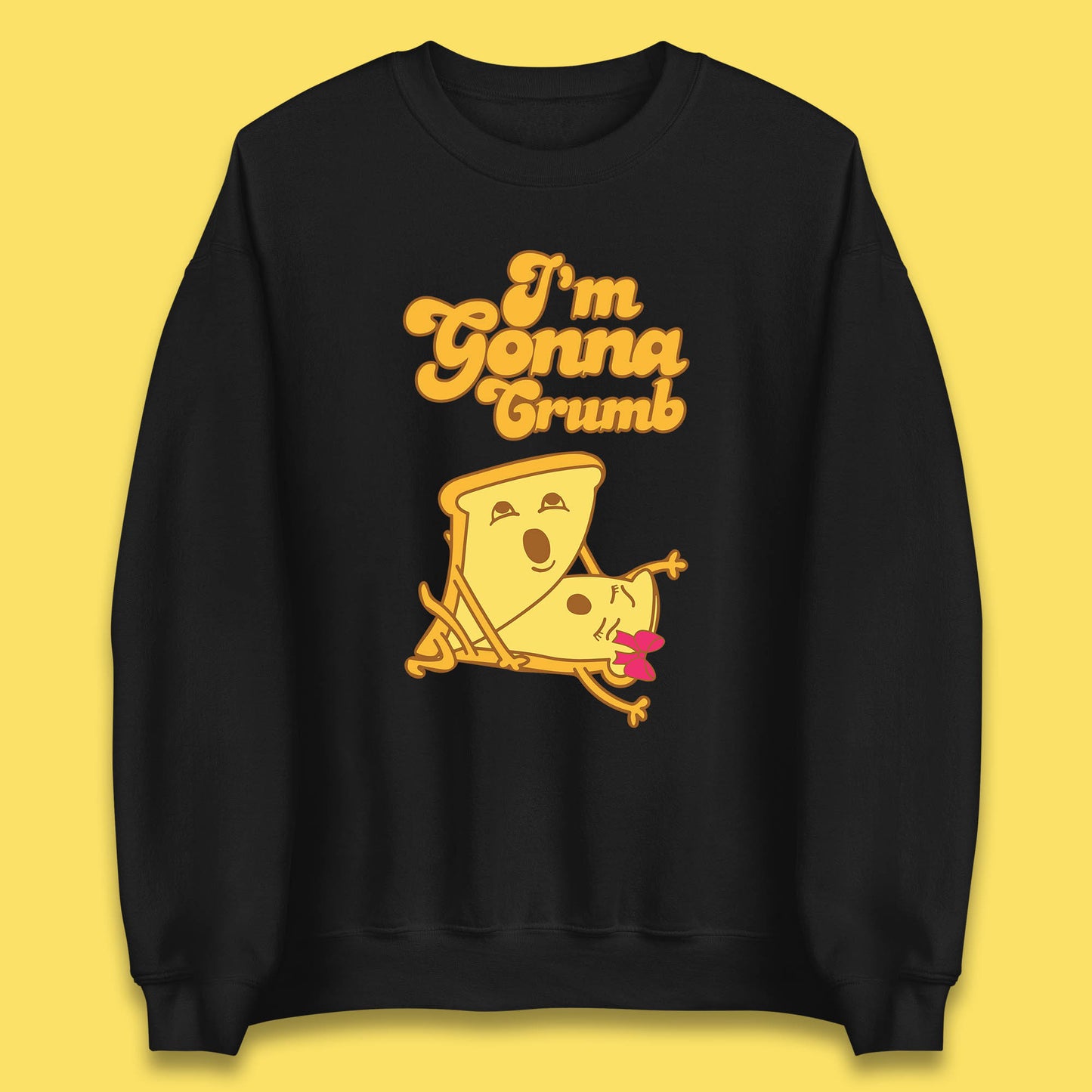 I'm Gonna Crumb Funny Joke Spoof Humor Funny Food Sex Joke Unisex Sweatshirt
