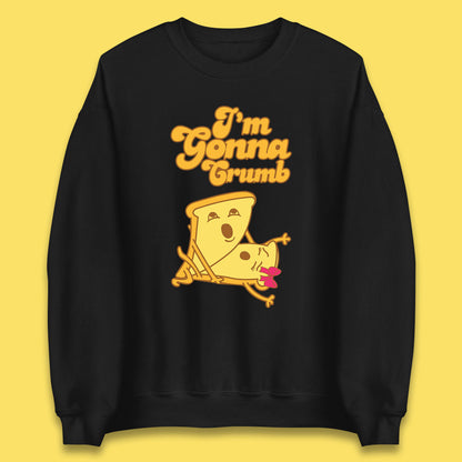 I'm Gonna Crumb Funny Joke Spoof Humor Funny Food Sex Joke Unisex Sweatshirt