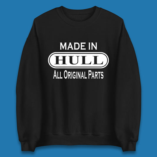 Made In Hull All Original Parts Vintage Retro Birthday Kingston Upon Port City Hull City In East Riding Of Yorkshire, England Unisex Sweatshirt