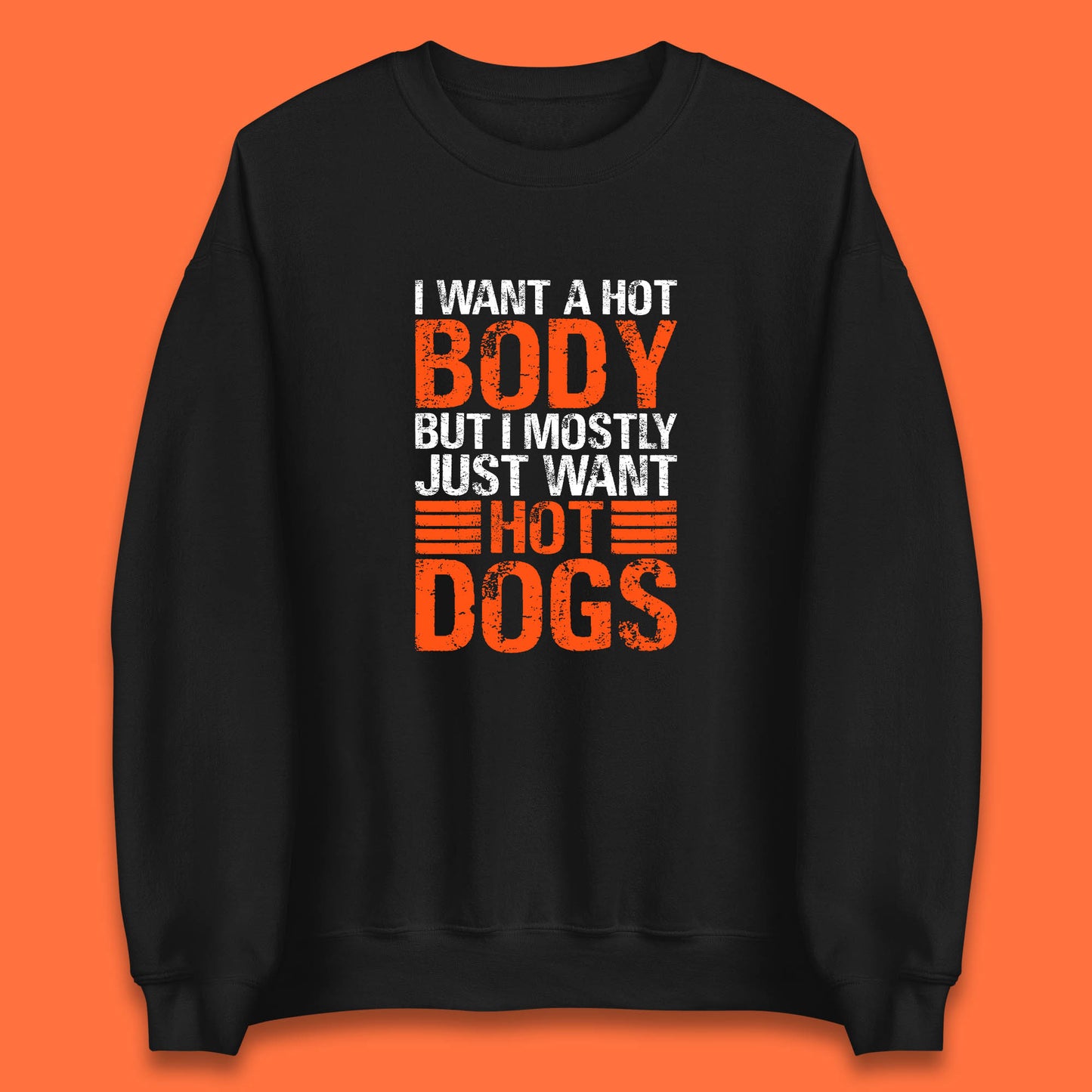I Want A Hot Body But I Mostly Just Want Hot Dogs Funny Gym Workout Humor Hot Dog Lover Unisex Sweatshirt