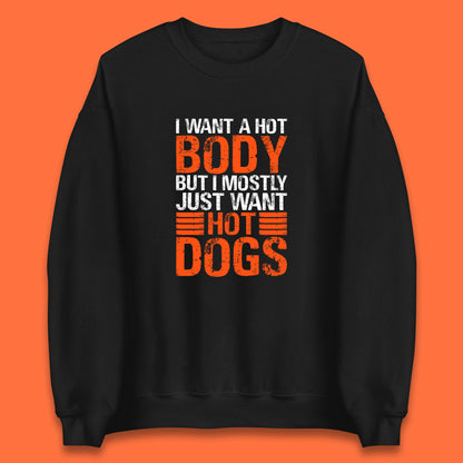 I Want A Hot Body But I Mostly Just Want Hot Dogs Funny Gym Workout Humor Hot Dog Lover Unisex Sweatshirt