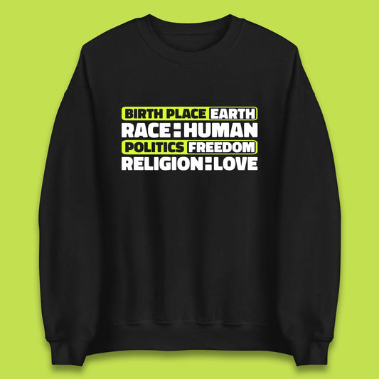 Birth Place Earth Race Human Politics Freedom Religion Love Human Rights Equality Unisex Sweatshirt