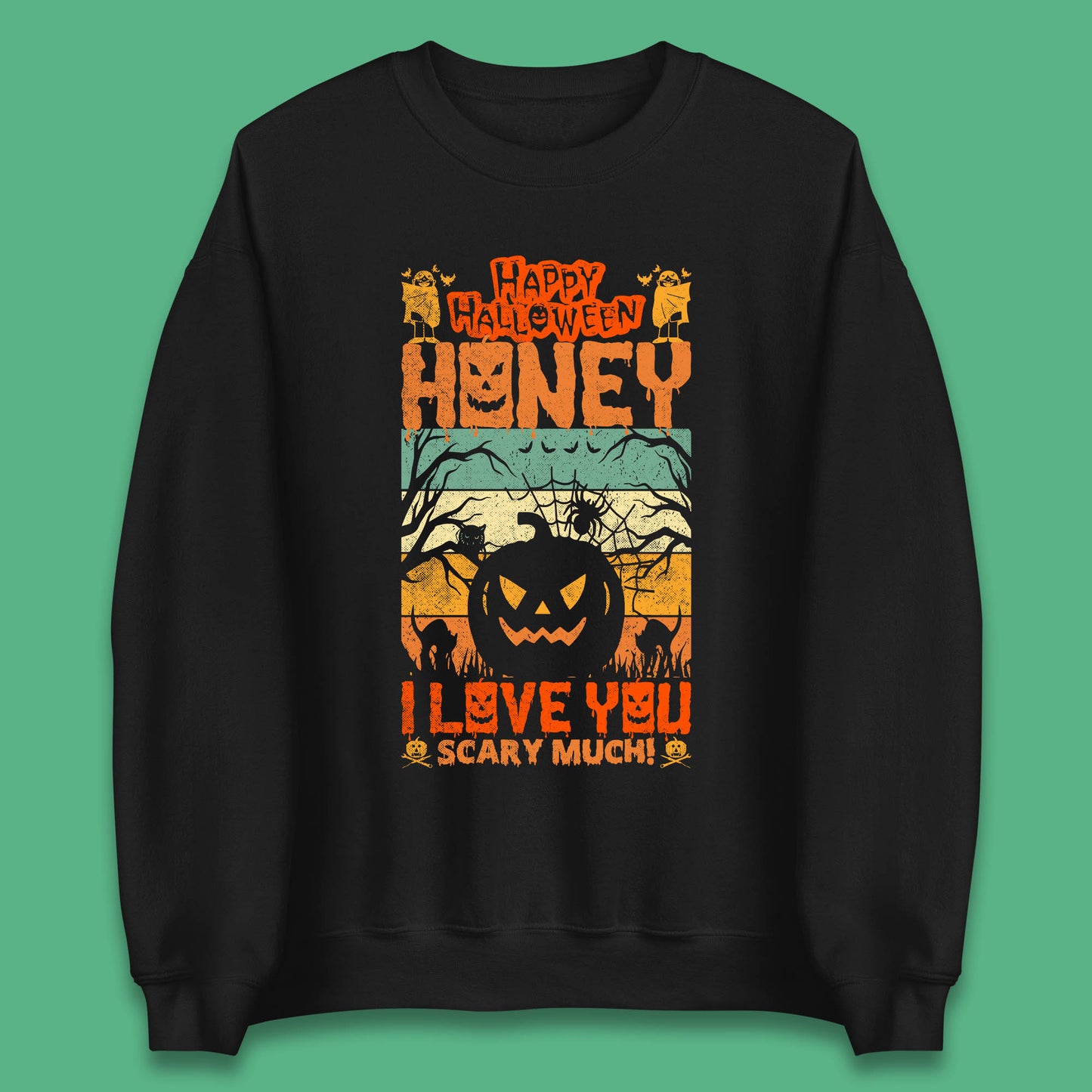 Happy Halloween Honey I Love You Scary Much Funny Halloween Scary Pumpkin Unisex Sweatshirt