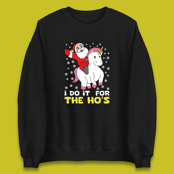 I Do It For The Ho's Santa Riding Unicorn Christmas Happy Holidays Xmas Vibes Unisex Sweatshirt