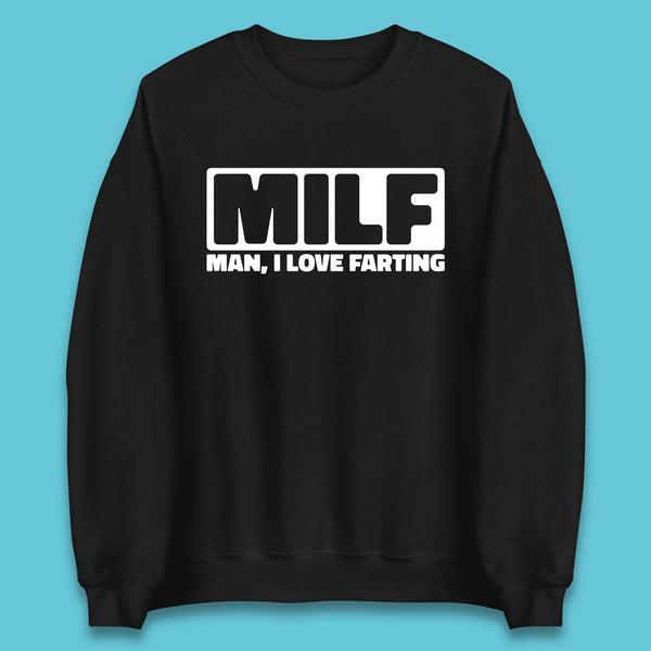 Milf Man I Love Farting Funny Fart Joke Farting Humorous Unisex Sweatshirt