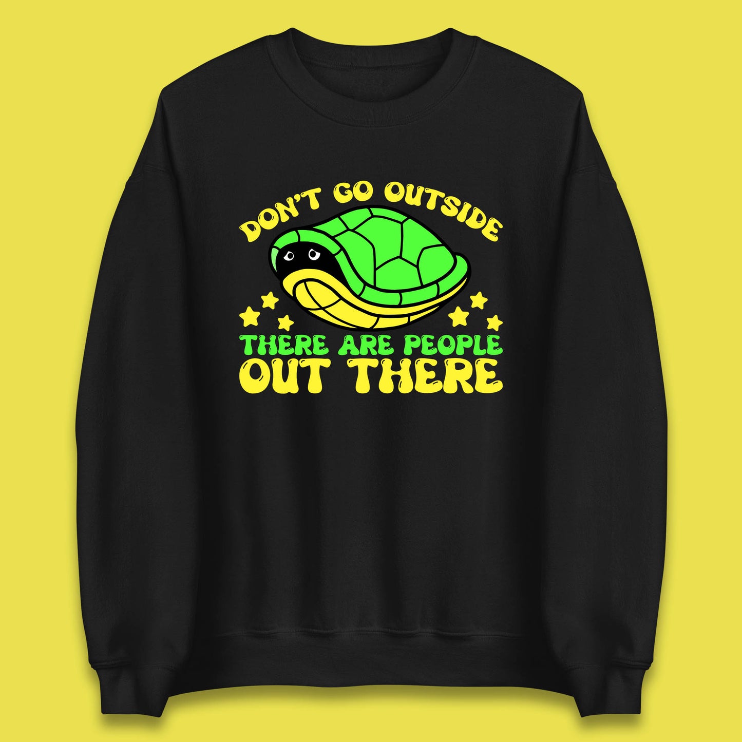 Don't Go Outside There Are People Out There Funny Turtle Unisex Sweatshirt